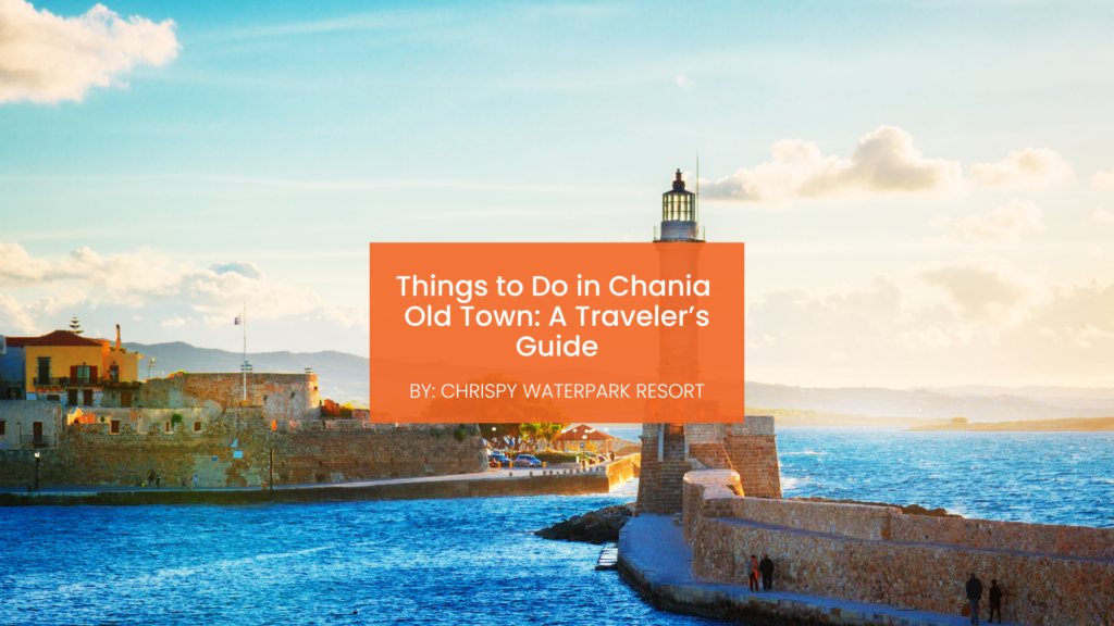 Things to Do in Chania Old Town