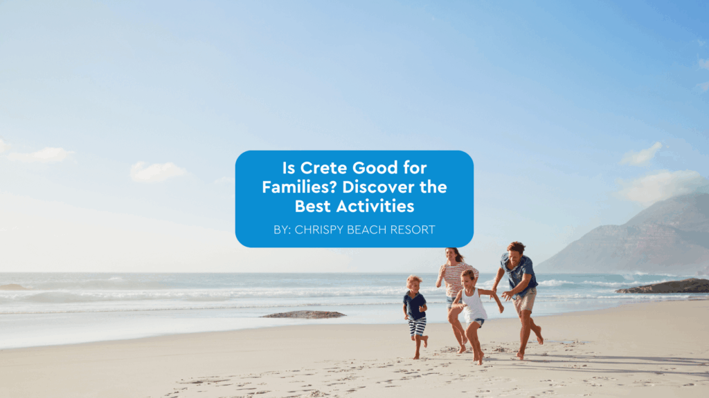 is crete good for families