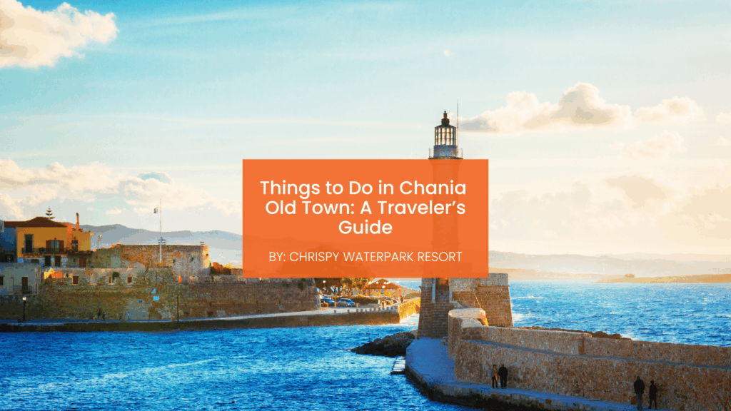 Things to Do in Chania Old Town